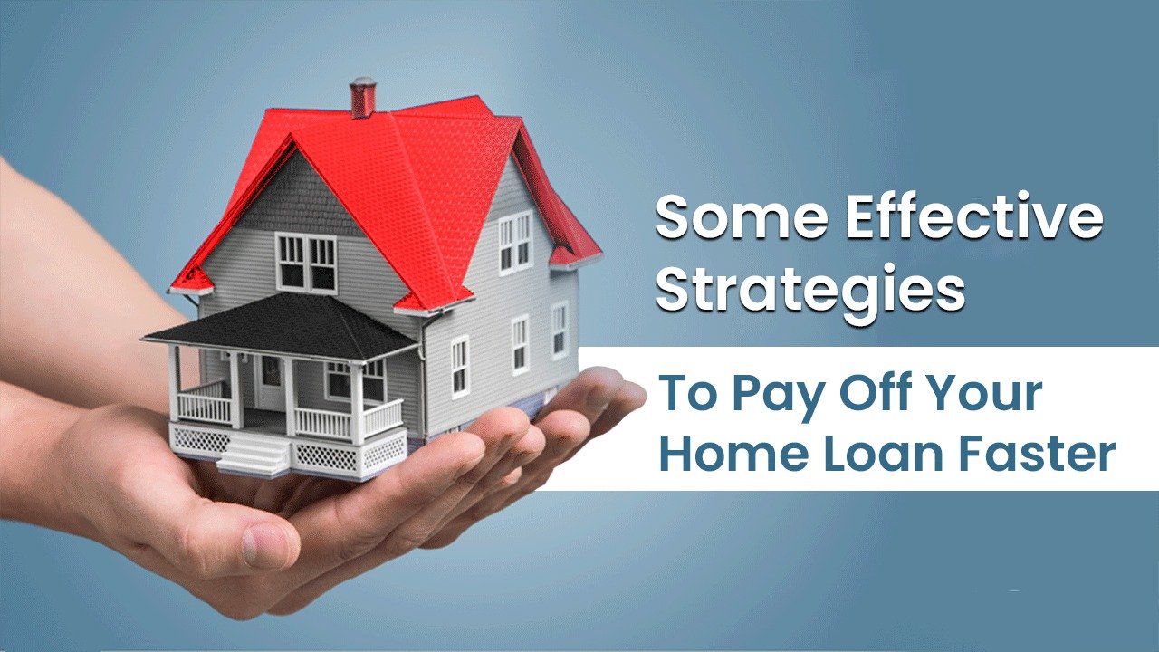 Some Effective Strategies To Pay Off Your Home Loan Faster 4271